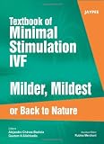 Textbook of Minimal Stimulation IVF: Milder, Mildest or Back to Nature