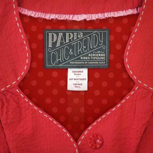 Paris Chic & Trendy: Designers' Studios, Hip Boutiques, Vintage Shops