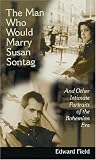 The Man Who Would Marry Susan Sontag: And Other Intimate Literary Portraits of the Bohemian Era (Living Out: Gay and Lesbian Autobiog)