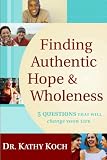 Finding Authentic Hope and Wholeness: 5 Questions That Will Change Your Life