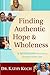 Finding Authentic Hope and Wholeness: 5 Questions That Will Change Your Life