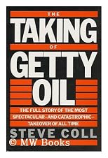 The taking of Getty Oil : the full story of the most spectacular--& catastrophic--takeover of all time