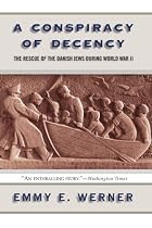 A Conspiracy of Decency: The Rescue of the Danish Jews During World War II