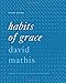 Habits of Grace Study Guide: Enjoying Jesus through the Spiritual Disciplines