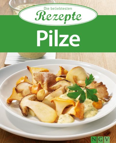 Pilze: Die beliebtesten Rezepte (German Edition)