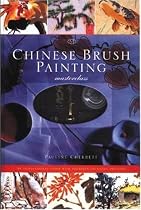 Chinese Brush Painting Masterclass: An Inspirational Guide with Fourteen Stunning Projects [With Water Bowl, Inkstick, Inkstone, Painting Papers and P
