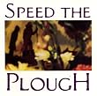 Speed The Plough