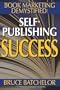 Book Marketing DeMystified: Enjoy Discovering the Optimal Way to Sell Your Self-Published Book, Practical advice from the inventor of print-on-demand (POD) publishing