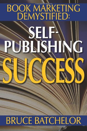 Book Marketing DeMystified: Enjoy Discovering the Optimal Way to Sell Your Self-Published Book, Practical advice from the inventor of print-on-demand (POD) publishing
