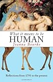 What it means to be human : reflections from 1791 to the present