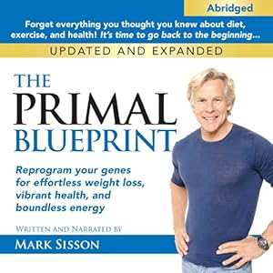 The Primal Blueprint: Reprogram Your Genes for Effortless Weight Loss, Vibrant Health, and Boundless Energy