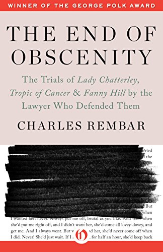 The End of Obscenity: The Trials of Lady Chatterley, Tropic of Cancer & Fanny Hill by the Lawyer Who Defended Them