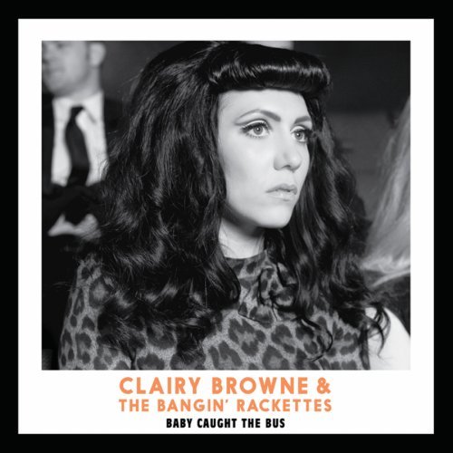 Clairy Browne And The Bangin Rackettes-Baby Caught The Bus-CD-FLAC-2013-PERFECT Download