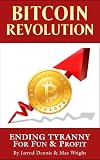 Bitcoin Revolution: Ending Tyranny For Fun & Profit by Jarrod Dennis