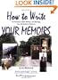 How to Write Your Memoirs -- Fun Prompts to Make Writing -- and Reading -- Your Life Stories a Pleasure!