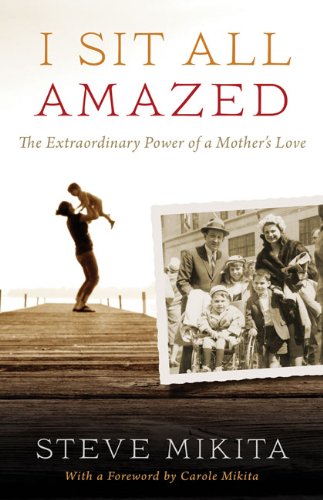 I Sit All Amazed: The Extraordinary Power of a Mother's Love