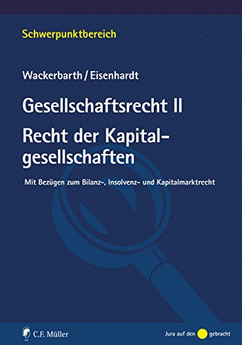 Gesellschaftsrecht II. Recht der Kapitalgesellschaften: Mit Bezügen zum Bilanz-, Insolvenz- und Kapitalmarktrecht (Schwerpunktbereich) (German Edition)