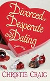 Divorced, Desperate And Dating (Romantic Mysteries)