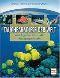 Tauchparadiese der Welt: Von &Auml;gypten bis zu den Galapagos-Inseln - Johannes H&ouml;flich, Ingolf Winter, J&ouml;rg Matzky