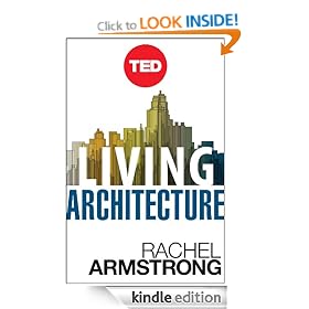 Living Architecture: How Synthetic Biology Can Remake Our Cities and Reshape Our Lives (Kindle Single) (TED Books)