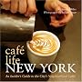Cafe Life New York: An Insider's Guide to the City's Neighborhood Cafes
