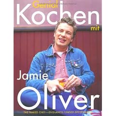 Genial kochen mit Jamie Oliver: The Naked Chef - Englands junger Spitzenkoch
