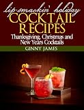 Lip-Smackin Holiday Cocktail Recipes: Thanksgiving, Christmas & New Years Cocktails (Holiday Recipes Collection)