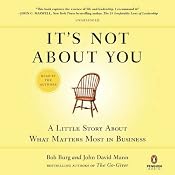 It's Not About You: A Little Story About What Matters Most in Business | [Bob Burg, John David Mann]