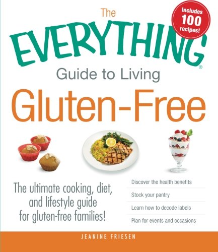 The Everything Guide to Living Gluten-Free: The Ultimate Cooking, Diet, and Lifestyle Guide for Gluten-Free Families!