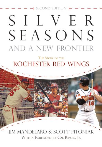 Silver Seasons and a New Frontier: The Story of the Rochester Red Wings, Second Edition