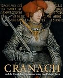 Cranach und die Kunst der Renaissance unter den Hohenzollern: Kirche, Hof und Stadtkultur - Stiftung Preussische Schl&ouml;sser und G&auml;rten Berlin-Brandenburg