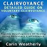 Clairvoyance: Detailed Guide on Voluntary Clairvoyance: Psychic Development of Seeing Using Voluntary Clairvoyance