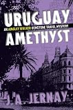 The Uruguay Amethyst (An Ainsley Walker Gemstone Travel Mystery)