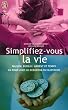 Simplifiez-vous la vie - Maison, bureau, argent et temps