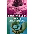 Simplifiez-vous la vie - Maison, bureau, argent et temps