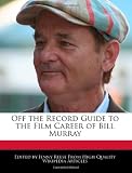 Off the Record Guide to the Film Career of Bill Murray