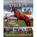 From Leading to Liberty: 100 Training Games Your Horse Will Want to Play