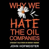Why We Hate the Oil Companies: Straight Talk from an Energy Insider | [John Hofmeister]
