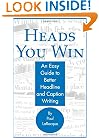 Heads You Win!: An Easy Guide to Better Headline and Caption Writing