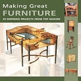 Making Great Furniture: 25 Inspiring Projects from Top Makers (Furniture & Cabinetmaking Mag)