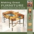 Making Great Furniture: 25 Inspiring Projects from Top Makers (Furniture & Cabinetmaking Mag)
