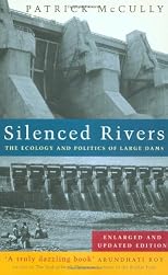 Silenced Rivers: The Ecology and Politics of Large Dams: Enlarged and Updated Edition