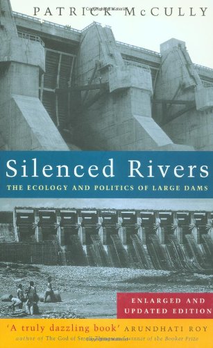 silenced rivers the ecology and politics of large dams
