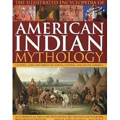 The Illustrated Encyclopedia of American Indian Mythology: Legends, Gods and Spirits of North, Central and South America