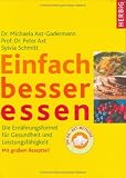 Einfach besser essen: Die Ern&auml;hrungsformel f&uuml;r Gesundheit und Leistungsf&auml;higkeit - Mit gro&szlig;em Rezeptteil - die Dr Axt-Methode - Peter Axt, Michaela Axt-Gadermann, Michaela Axt- Gadermann, Sylvia Schmitt