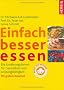 Einfach besser essen: Die Ern�hrungsformel f�r Gesundheit und Leistungsf�higkeit. Mit gro�em Rezeptteil - die Dr Axt-Methode