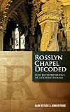 Rosslyn Chapel Decoded: New Interpretations of a Gothic Enigma