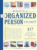 What's a Disorganized Person to Do?: 305 Ways to Unclutter Your Home and Streamline Your Life: 317 Ideas, Tips, Projects, and Lists to Unclutter your Home and Streamline your Life