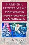 Mariners, Renegades and Castaways: The Story of Herman Melville and the World We Live In (Reencounters with Colonialism: New Perspectives on the Americas)