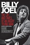 Billy Joel: The Life and Times of an Angry Young Man (Revised and Updated)
